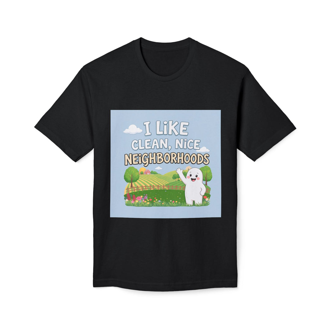 I Like Clean, Nice Neighborhoods T-Shirt - Made In The USA!